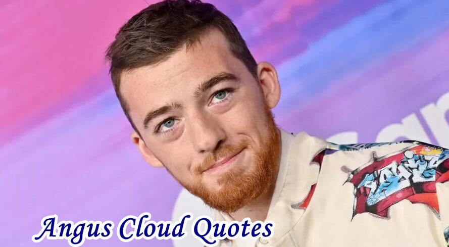 Angus Cloud Quotes